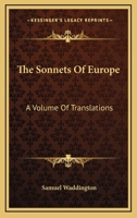 The Sonnets of Europe: A Volume of Translations, Selected and Arranged with Notes 0530249774 Book Cover