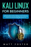 Kali Linux for Beginners: A Practical Guide to Learn the Operating System Installation and configuration, including Networks, Ethical Hacking and the Main Tools Explanation for an Easy Everyday Use B0851LYB5Y Book Cover