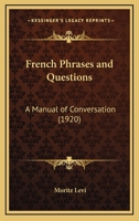 French Phrases and Questions: A Manual of Conversation (Classic Reprint) 1120622743 Book Cover