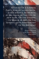 Account Of A Surprise Party Which Called On Ex-judge Joseph S. Bosworth, At His House, In The City Of New York, On The Evening Of March 28, 1883, On The Seventy-sixth Anniversary Of His Birthday 1179567293 Book Cover