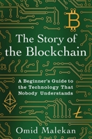 The Story of the Blockchain: A Beginner's Guide to the Technology That Nobody Understands 1732027307 Book Cover