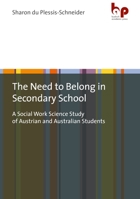 The Need to Belong in Secondary School: A Social Work Science Study of Austrian and Australian Students 3966650452 Book Cover