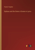 Orpheus and the Sirens A Drama in Lyrics 3385397758 Book Cover