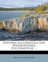 Historia Ecclesiastica Sive Dissertationes Ecclesiasticae ... 1175255610 Book Cover