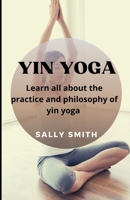 YIN YOGA: Learn all about the practice and philosophy of yin yoga null Book Cover