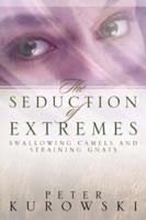 The Seduction of Extremes 1414106440 Book Cover