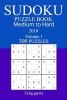 300 Medium to Hard Sudoku Puzzle Book - 2018 1986167224 Book Cover