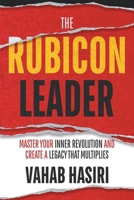 The Rubicon Leader: Master Your Inner Revolution and Create a Legacy That Multiplies 1069733601 Book Cover
