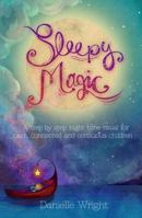 Sleepy Magic: A Magical Step-By-Step Night-Time Ritual for Calm, Connected and Conscious Children 0994180403 Book Cover