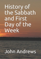 History of the Sabbath and First Day of the Week 1572581077 Book Cover