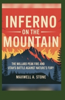 Inferno on the Mountain: “The Willard Peak Fire and Utah’s Battle Against Nature’s Fury" B0FMK5LX17 Book Cover