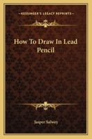 How To Draw In Lead Pencil 1163155543 Book Cover