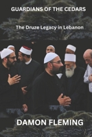 Guardians of the Cedars: The Druze Legacy in Lebanon B0DZHT797Y Book Cover