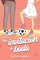 Una invitación de boda: (NEW ADULT) Romance deportivo contemporáneo, friends to lovers (mejores amigos), BODA y mucho fútbol. (Spanish Edition) B0FLD9M4V7 Book Cover