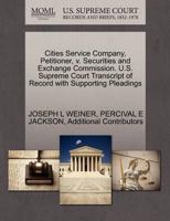 Cities Service Company, Petitioner, v. Securities and Exchange Commission. U.S. Supreme Court Transcript of Record with Supporting Pleadings 1270433423 Book Cover