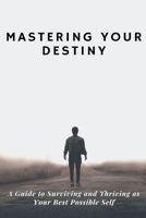 Mastering Your Destiny B0CH7GTKW6 Book Cover