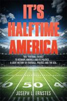 It's Halftime America: "use "football Basics" to Reshape America and Its Politics . . . . a Light History of Football, Politics and the USA 1514492512 Book Cover