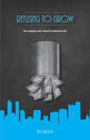 Refusing to Grow: The company that refused $1,000,000 profit, because they couldn’t ask a question 0975459023 Book Cover