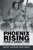 Phoenix Rising From A Savage Time: Book Three of the Savage Time Trilogy 1499077645 Book Cover