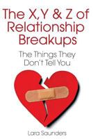 X, Y & Z of Relationship Breakups: The Things They Don't Tell You 149922642X Book Cover