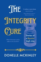 The Integrity Cure: Stories of a Bipolar Half-Life 0473736055 Book Cover