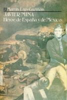 Javier Mina: Héroe de España y de México 9681632710 Book Cover