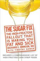 The Sugar Fix: Uncover the High Fructose Fall-Out That Is Making You Fat and Sick 1594866651 Book Cover