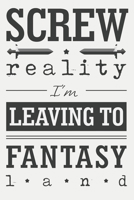 Screw reality, I'm leaving to fantasy land.: Blank swear word or cussword notebook for writers. Write prompts, take notes, write down ideas, outline stories, sketch, and doodle. 1086560825 Book Cover