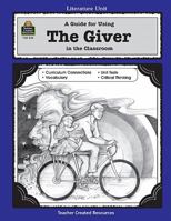 A Guide for Using The Giver in the Classroom 1557345422 Book Cover