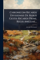 Chronicon Ricardi Divisiensis De Rebus Gestis Ricardi Primi, Regis Angliae... 1277612617 Book Cover