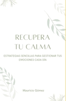 Recupera Tu Calma: Estrategias sencillas ara gestionar tus emociones (Spanish Edition) B0FMQS4L3K Book Cover
