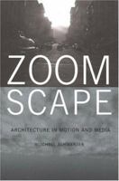 Zoomscape: Architecture in Motion and Media 1568984413 Book Cover