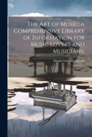 The art of Music; a Comprehensive Library of Information for Music Lovers and Musicians;: 3 1022240099 Book Cover