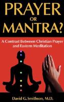 Prayer or Mantra? A Contrast Between Christian Prayer and Eastern Meditation 0977621138 Book Cover