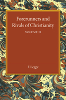 Forerunners and Rivals of Christianity: Vol 2: Being Studies in Religious History from 330 BC to 330 Ad 1107450926 Book Cover