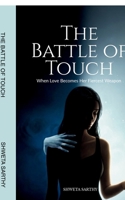 THE BATTLE OF TOUCH: When Love Becomes Her Fiercest Weapon B0GCZPKLJV Book Cover