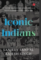 ICONIC INDIANS: 75 Extraordinary Individuals Who Inspired the Country 9355207905 Book Cover