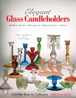 Elegant Glass Candleholders: Brilliant Cut Era, Roaring '20s, Depression Era, Modern (Schiffer Book for Collectors) 0764316354 Book Cover