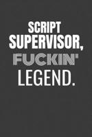 SCRIPT SUPERVISOR FUCKIN LEGEND: SCRIPT SUPERVISOR TV/flim prodcution crew appreciation gift. Fun gift for your production office and crew 1687158916 Book Cover