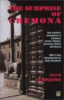 The Surprise of Cremona: One Woman's Adventures in Cremona, Parma, Mantua, Ravenna, Urbino and Arezzo 0413553604 Book Cover