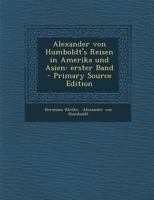 Alexander Von Humboldt's Reisen in Amerika Und Asien: Erster Band 1294368613 Book Cover