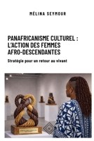 Panafricanisme culturel : l'action des femmes afro-descendantes: Stratégie pour un retour au vivant (French Edition) 1996838024 Book Cover