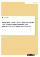Innovation in High-Technology Companies: The Small Firm's Perspective with Reference to the Mobile Phone Sector 3638643956 Book Cover