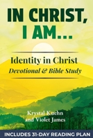 In Christ, I Am: God's Promises on Who You Are in Christ that Will Transform You from the Inside Out 1499278748 Book Cover
