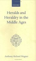 Heralds and Heraldry in the Middle Ages: An Inquiry Into the Growth of the Armorial Function of Heralds 0198212623 Book Cover