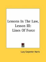 Lessons In The Law, Lesson III: Lines Of Force 1432557807 Book Cover