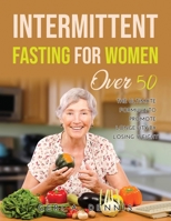 Intermittent Fasting for Women Over 50: The Ultimate Formula to Promote Longevity by Losing Weight 1387199579 Book Cover