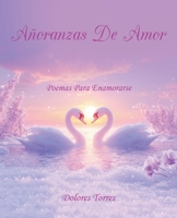 Añoranzas De Amor: Poemas Para Enamorarse (Spanish Edition) B0DYVS61KS Book Cover