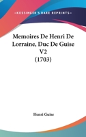 Memoires De Henri De Lorraine, Duc De Guise V2 (1703) 1104649373 Book Cover