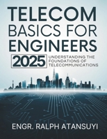 Telecom Basics for Engineers 2025: – Understanding the Foundations of Telecommunications B0F5LJDSX1 Book Cover